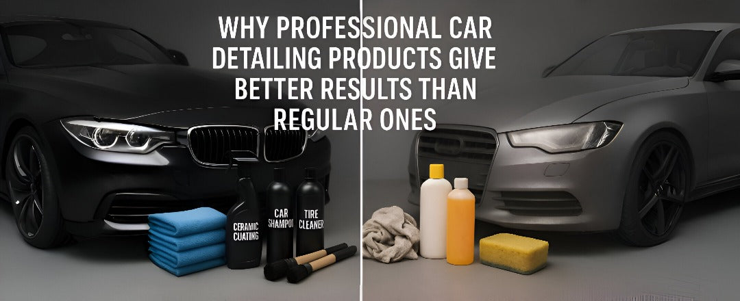 Why Professional Car Detailing Products Give Better Results Than Regular Ones
