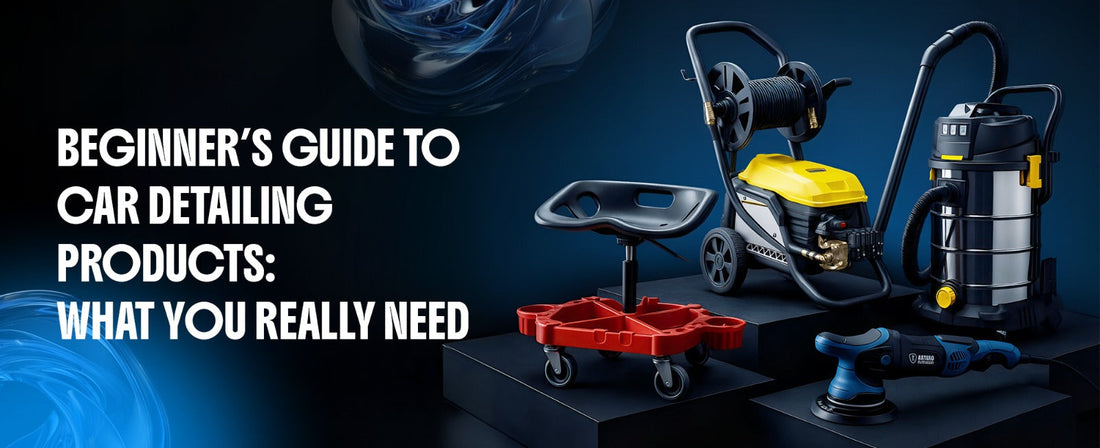 Beginner’s Guide to Car Detailing Products: What You Really Need
