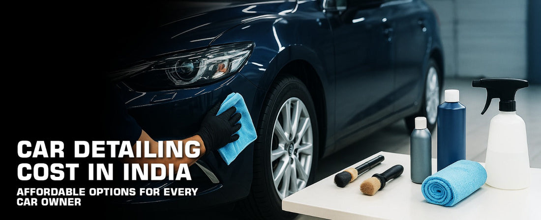 Car Detailing Cost in India: Affordable Options for Every Car Owner